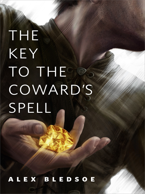Title details for The Key to the Coward's Spell by Alex Bledsoe - Wait list
